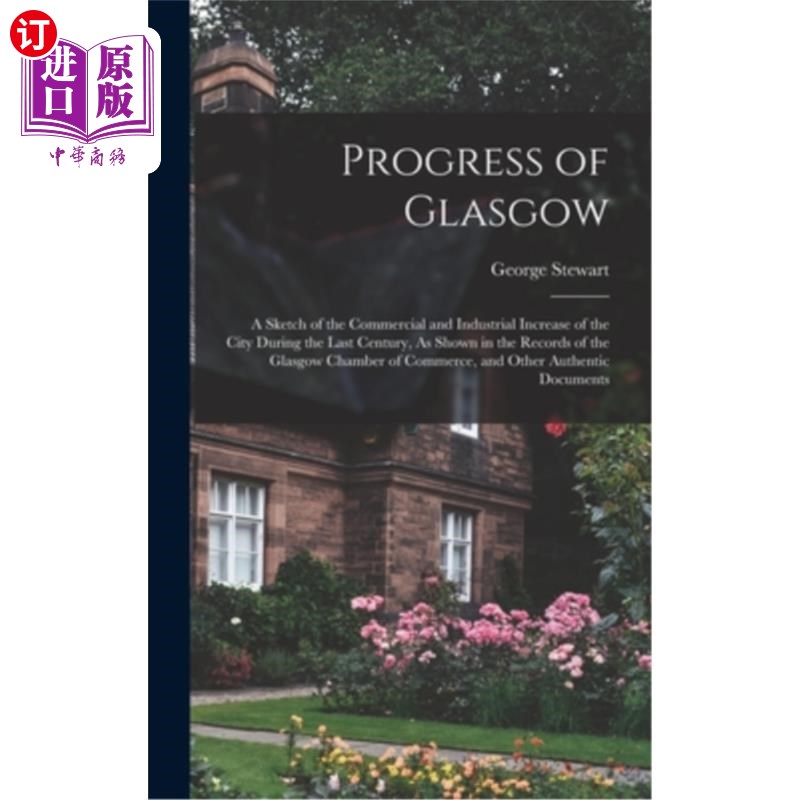 海外直订Progress of Glasgow: A Sketch of the Commercial and Industrial Increase of the C 格拉斯哥的发展:上个世纪城 书籍/杂志/报纸 进口教材/考试类/工具书类原版书 原图主图