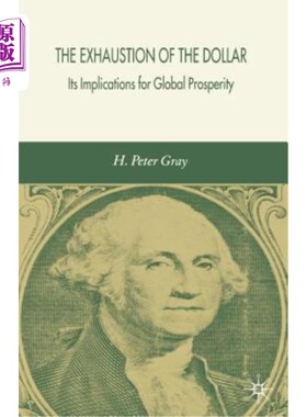 海外直订The Exhaustion of the Dollar: Its Implications for Global Prosperity 美元的枯竭:对全球繁荣的影响