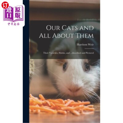 海外直订Our Cats and all About Them: Their Varieties, Habits, and ...described and Pictu 我们的猫和关于它们的一切: