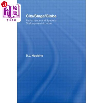海外直订City/Stage/Globe: Performance and Space in Shakespeare's London 城市/舞台/环球:莎士比亚笔下的伦敦的表演与空