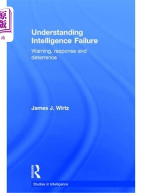 海外直订Understanding Intelligence Failure: Warning, Response and Deterrence 理解情报失败：警告、反应和威慑