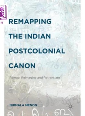 海外直订Remapping the Indian Postcolonial Canon: Remap, Reimagine and Retranslate 重新映射印度后殖民时代的经典:重新