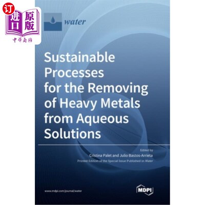 海外直订Sustainable Processes for the Removing of Heavy Metals from Aqueous Solutions 从水溶液中去除重金属的可持续