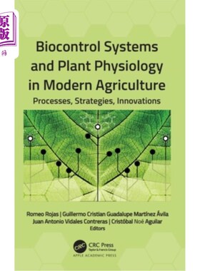 海外直订Biocontrol Systems and Plant Physiology in Modern Agriculture: Processes, Strate 现代农业中的生物控制系统和