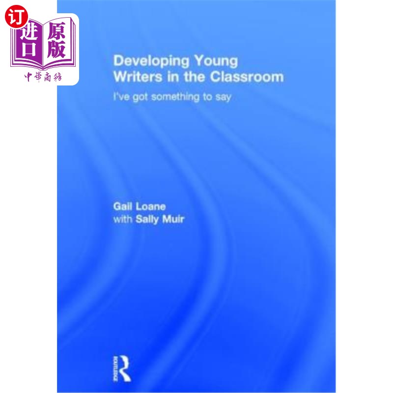 海外直订Developing Young Writers in the Classroom: I've Got Something to Say 在课堂上培养年轻作家:我有话要说
