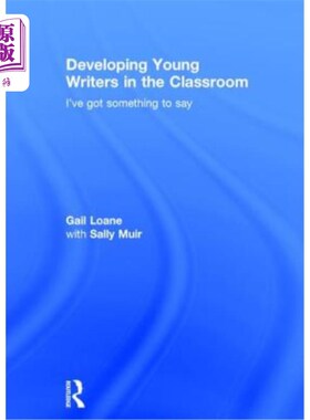 海外直订Developing Young Writers in the Classroom: I've Got Something to Say 在课堂上培养年轻作家:我有话要说