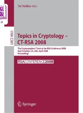 海外直订Topics in Cryptology - Ct-Rsa 2008: The Cryptographers' Track at the Rsa Confere 密码学专题-CT RSA 20