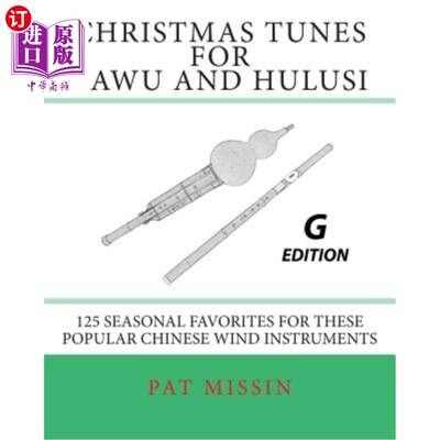 海外直订Christmas Tunes for Bawu and Hulusi - G Edition: 125 Seasonal Favorites for Thes 巴乌和葫芦丝的圣诞曲调- G