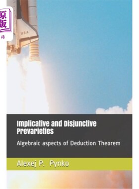 海外直订Implicative and Disjunctive Prevarieties: Algebraic aspects of Deduction Theorem