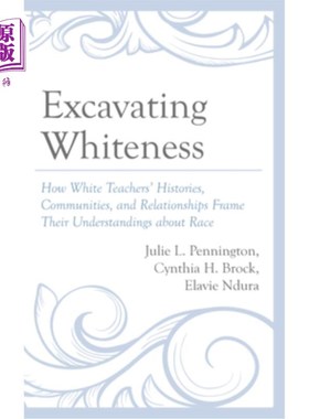 海外直订Excavating Whiteness: How White Teachers' Histories, Communities, and Relationsh Excavating