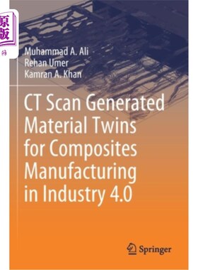 海外直订CT Scan Generated Material Twins for Composites Manufacturing in Industry 4.0 工业4.0中复合材料制造用CT扫描