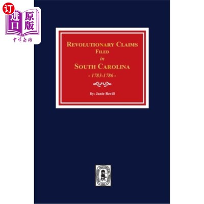 海外直订Revolutionary Claims Filed in South Carolina, 1783-1786 南卡罗来纳的革命要求(1783-1786年