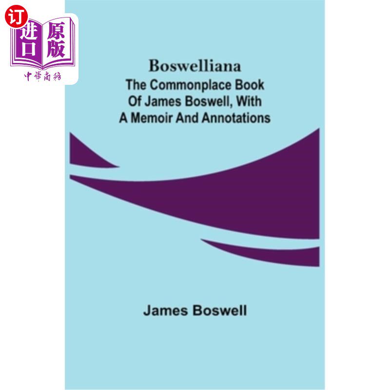 海外直订Boswelliana: The Commonplace Book of James Boswell, with a Memoir and Annotation Boswellian