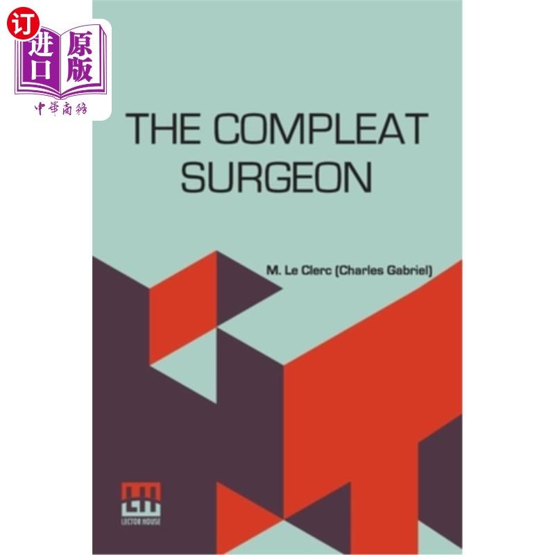 海外直订医药图书The Compleat Surgeon: Or, The Whole Art Of Surgery Explain'D In A Most Familiar  《外科医生大全:用