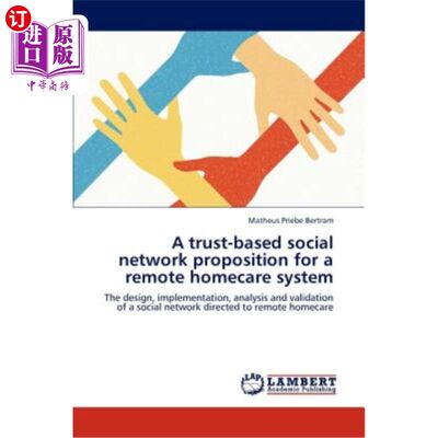 海外直订A Trust-Based Social Network Proposition for a Remote Homecare System 远程家庭护理系统中基于信任的社交方案