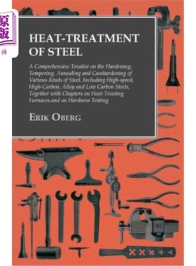 海外直订Heat-Treatment of Steel - A Comprehensive Treatise on the Hardening, Tempering,  钢的热处理——关于各种钢的