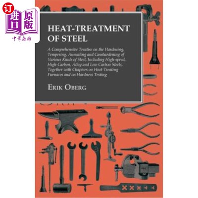 海外直订Heat-Treatment of Steel - A Comprehensive Treatise on the Hardening, Tempering,  钢的热处理——关于各种钢的