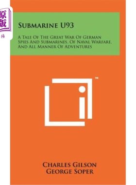 海外直订Submarine U93: A Tale of the Great War of German Spies and Submarines, of Naval  潜艇U93：德国间谍和潜艇大