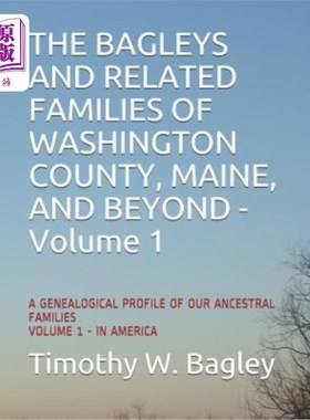 海外直订The Bagleys and Related Families of Washington County, Maine, and Beyond: A Gene 缅因州华盛顿县的Ba