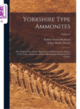 海外直订Yorkshire Type Ammonites: The Original Descriptions Reprinted, and Illustrated b 约克郡型鹦鹉螺:原稿重印及