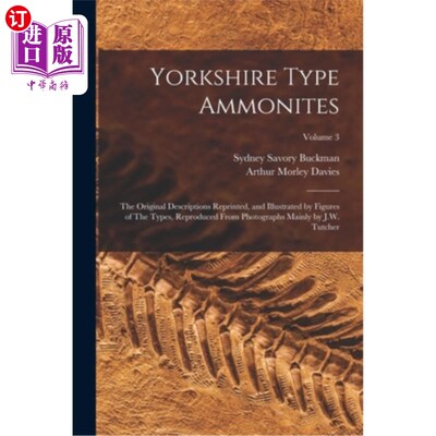 海外直订Yorkshire Type Ammonites: The Original Descriptions Reprinted, and Illustrated b 约克郡型鹦鹉螺:原稿重印及