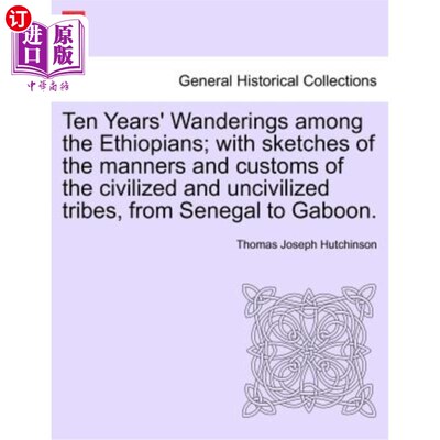海外直订Ten Years' Wanderings Among the Ethiopians; With Sketches of the Manners and Cus 在埃塞俄比亚人中间漂泊了十
