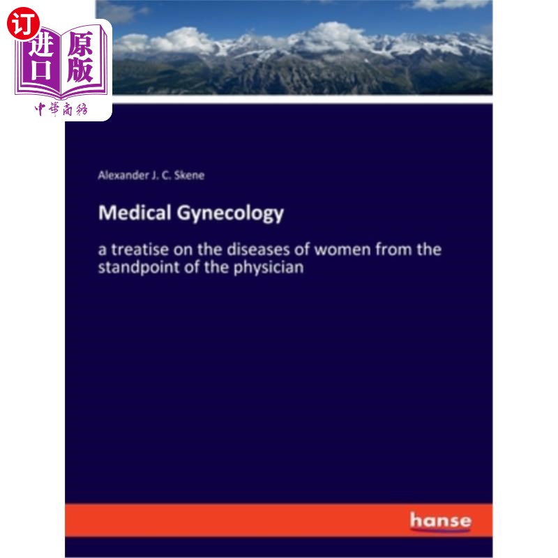 海外直订Medical Gynecology: a treatise on the diseases of women from the standpoint of t 医学妇科学:从医生的角度研