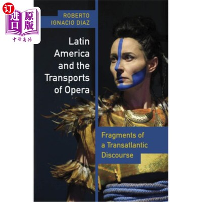 海外直订Latin America and the Transports of Opera: Fragments of a Transatlantic Discours 拉丁美洲与歌剧的运输:跨大
