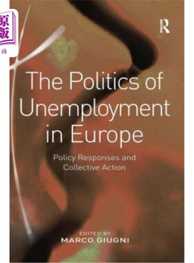 海外直订The Politics of Unemployment in Europe: Policy Responses and Collective Action 欧洲失业政治:政策反应和集体