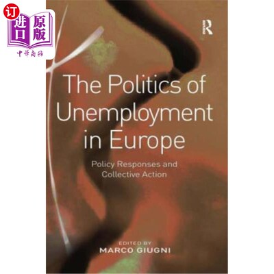 海外直订The Politics of Unemployment in Europe: Policy Responses and Collective Action 欧洲失业政治:政策反应和集体