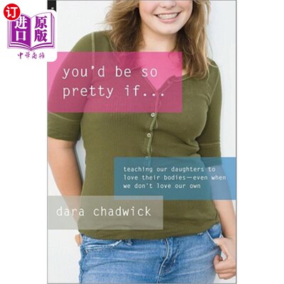 海外直订You'd Be So Pretty If...: Teaching Our Daughters to Love Their Bodies-Even When  你会很漂亮，如果…:教我们