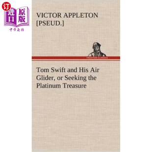 海外直订Tom Swift and His Air Glider, or Seeking the Platinum Treasure 汤姆斯威夫特和他的空中滑翔机，或寻找白金宝藏