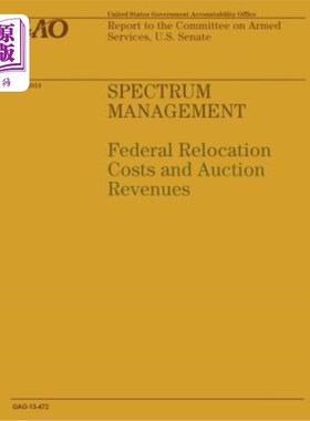 海外直订Spectrum Management: Federal Relocation Costs and Action Revenues 频谱管理:联邦搬迁成本和行动收入