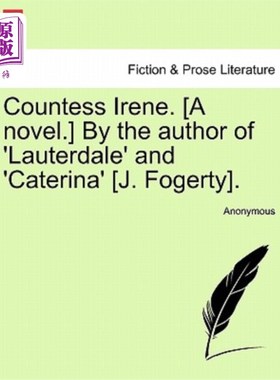 海外直订Countess Irene. [A Novel.] by the Author of 'Lauterdale' and 'Caterina' [J. Foge 艾琳伯爵夫人。【小说】作者