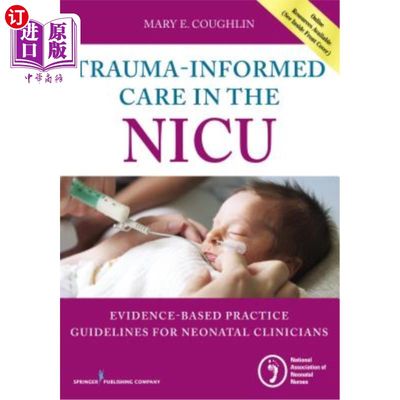 海外直订医药图书Trauma-Informed Care in the NICU: Evidenced-Based Practice Guidelines for Neonat 新生儿重症监护室创