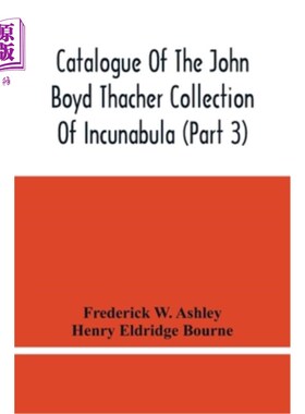 海外直订Catalogue Of The John Boyd Thacher Collection Of Incunabula (Part 3) 约翰·博伊德·萨切收藏的神器目录(三)