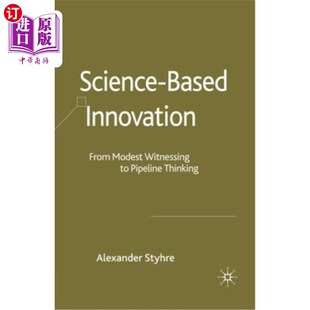 海外直订Science-Based Innovation: From Modest Witnessing to Pipeline Thinking 科学创新：从适度见证到管道思维