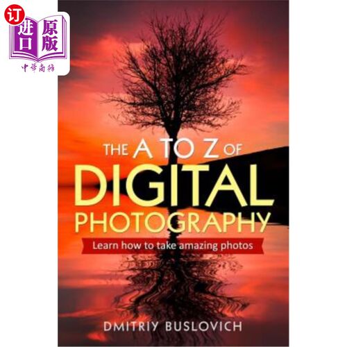 海外直订The A to Z of Digital Photography: Learn How to Take Amazing Photos 数码摄影的A到Z：学习如何拍摄令人惊叹的
