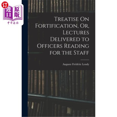 海外直订Treatise On Fortification, Or, Lectures Delivered to Officers Reading for the St 《工事论》或《给军官的讲演
