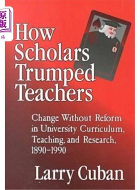 海外直订How Scholars Trumped Teachers: Constancy and Change in University Curriculum, Te 学者如何战胜教师:1