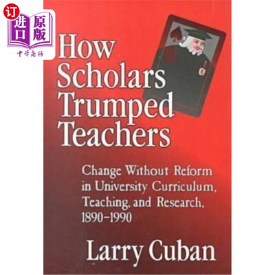 海外直订How Scholars Trumped Teachers: Constancy and Change in University Curriculum, Te 学者如何战胜教师:1