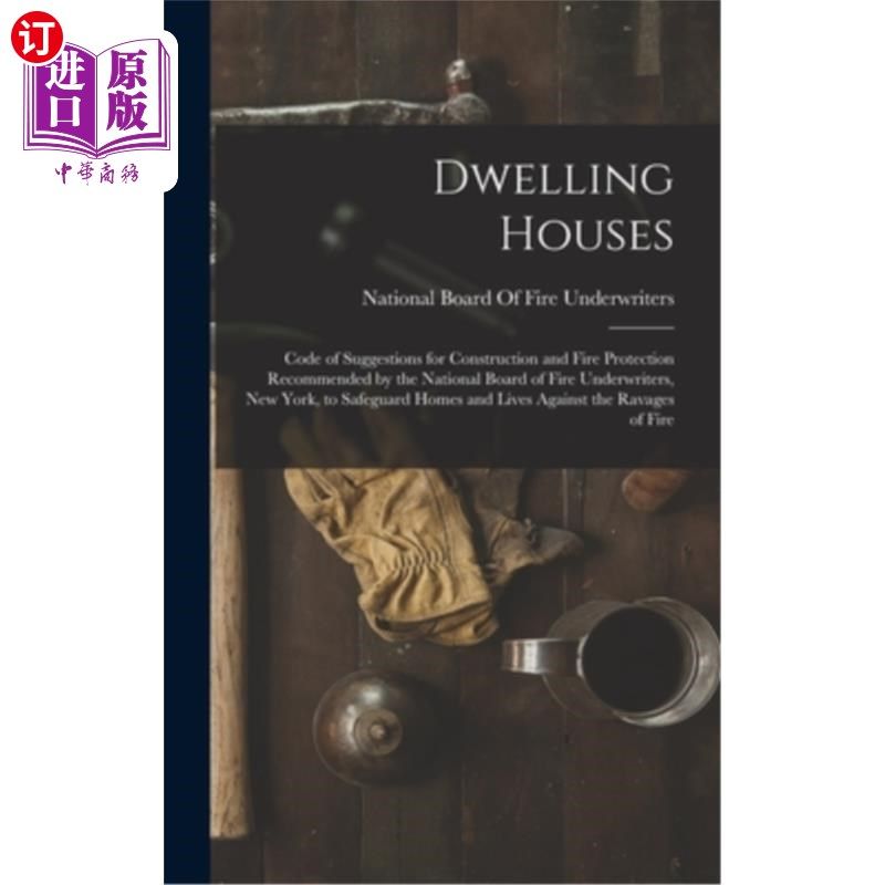 海外直订Dwelling Houses: Code of Suggestions for Construction and Fire Protection Recomm 住宅:由国家消防保险商委员