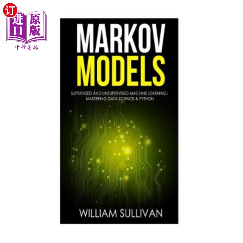 海外直订Markov Models Supervised and Unsupervised Machine Learning: Mastering Data Scien Markov模型有监