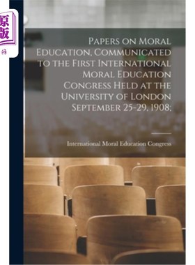 海外直订Papers on Moral Education, Communicated to the First International Moral Educati 《关于道德教育的论文》，19