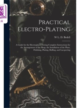 海外直订Practical Electro-plating: A Guide for the Electroplater, Giving Complete Instru 实用电镀:电镀指南，给出完