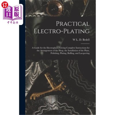 海外直订Practical Electro-plating: A Guide for the Electroplater, Giving Complete Instru 实用电镀:电镀指南，给出完