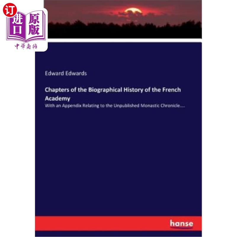 海外直订Chapters of the Biographical History of the French Academy: With an Appendix Rel 法国学院传记史的章节：附录
