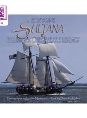海外直订Schooner Sultana: Building a Chesapeake Legacy 绍纳·苏塔娜:打造切萨皮克遗产