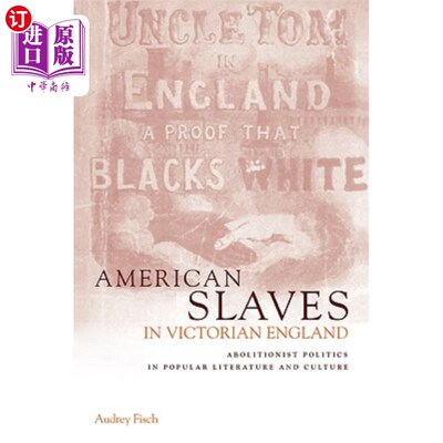 海外直订American Slaves in Victorian England: Abolitionist Politics in Popular Literatur 英国维多利亚时期的美国奴隶