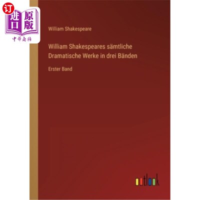 海外直订德语 William Shakespeares s?mtliche Dramatische Werke in drei B?nden: Erster Band 威廉莎士比亚?或动人的戏剧